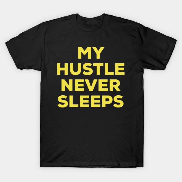 My Hustle Never Sleeps T-Shirt by Taffia Tee's